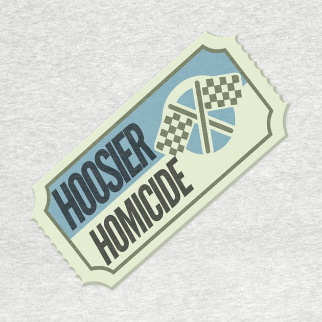 Hoosier Homicide Ticket by Hoosierhomicide